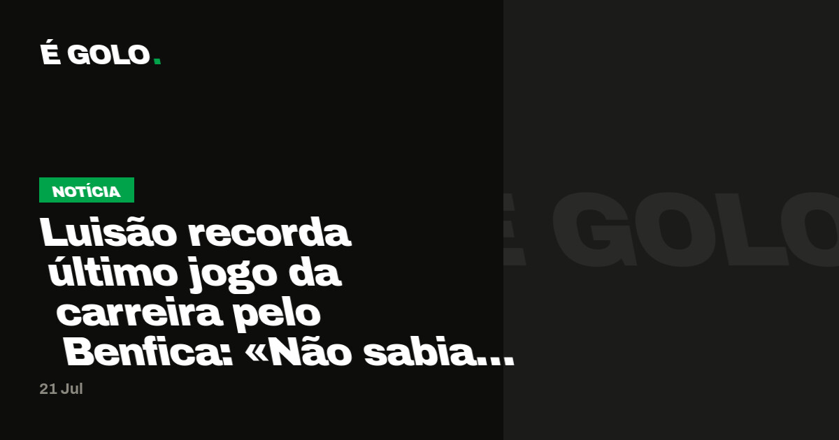 Luisão recorda último jogo da carreira pelo Benfica: «Não sabia que seria o capítulo final»