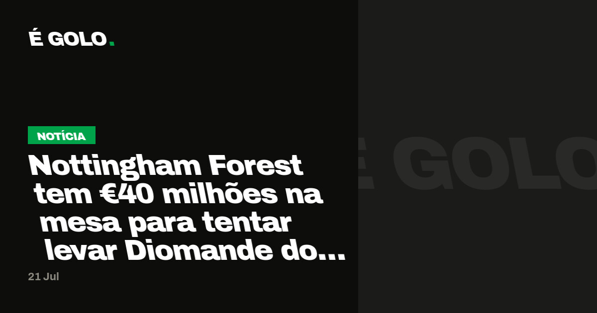 Nottingham Forest tem €40 milhões na mesa para tentar levar Diomande do Sporting