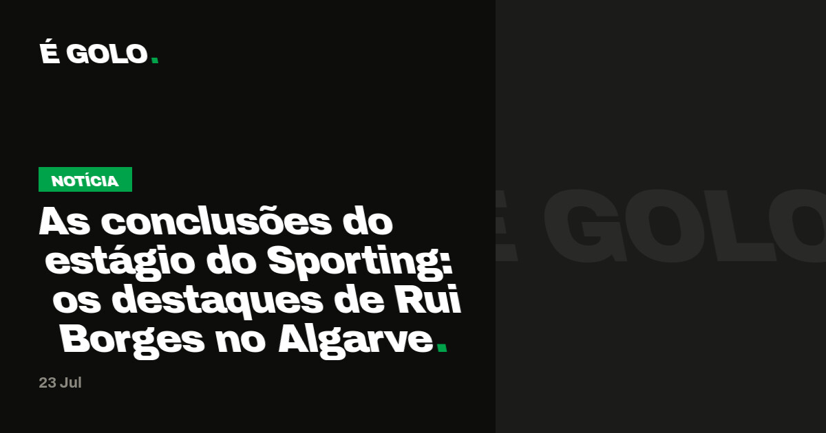 As conclusões do estágio do Sporting: os destaques de Rui Borges no Algarve