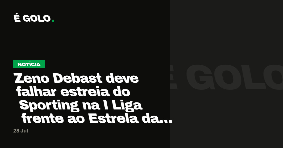 Zeno Debast deve falhar estreia do Sporting na I Liga frente ao Estrela da Amadora