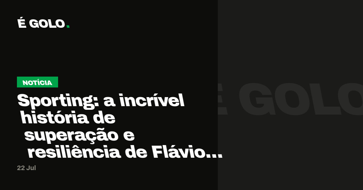 Sporting: a incrível história de superação e resiliência de Flávio Gonçalves