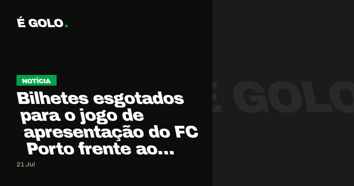 Bilhetes esgotados para o jogo de apresentação do FC Porto frente ao Aston Villa